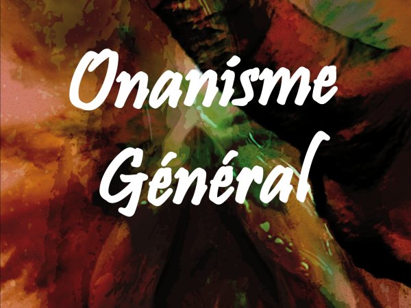 A propos de "Onanisme Général"